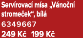 Serv rovac m sa „V no n  strome ek“, b l  6349667 249 K  199 K 