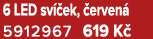 6 LED sv ek,  erven  5912967 619 K 