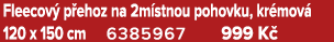 Fleecov p ehoz na 2m stnou pohovku, kr mov  120 x 150 cm 6385967 999 K 