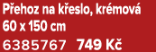P ehoz na k eslo, kr mov 60 x 150 cm 6385767 749 K 