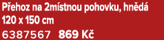 P ehoz na 2m stnou pohovku, hn d 120 x 150 cm 6387567 869 K 