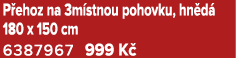 P ehoz na 3m stnou pohovku, hn d 180 x 150 cm 6387967 999 K 