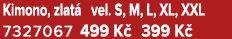 Kimono, zlat vel. S, M, L, XL, XXL 7327067 499 K  399 K  