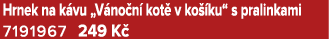 Hrnek na k vu „V no n kot  v ko  ku“ s pralinkami 7191967 249 K 