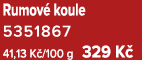 Rumov koule 5351867 41,13 K /100 g 329 K 