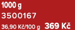 1000 g 3500167 36,90 K /100 g 369 K 