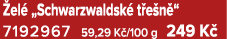  el „Schwarzwaldsk  t e n “ 7192967 59,29 K /100 g 249 K 