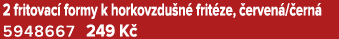 2 fritovac formy k horkovzdu n  frit ze,  erven / ern  5948667 249 K 
