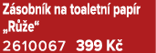 Z sobn k na toaletn pap r „R  e“ 2610067 399 K 