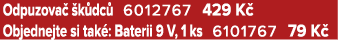 Odpuzova  k dc  6012767 429 K  Objednejte si tak : Baterii 9 V, 1 ks 6101767 79 K 
