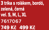 3 trika s rol kem, bord , zelen , ern  vel. S, M, L, XL 7617067 749 K  499 K  