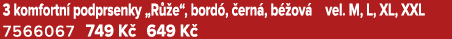3 komfortn podprsenky „R  e“, bord ,  ern , b  ov  vel. M, L, XL, XXL 7566067 749 K  649 K 