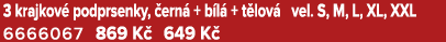 3 krajkov podprsenky,  ern  + b l  + t lov  vel. S, M, L, XL, XXL 6666067 869 K  649 K 