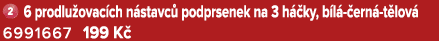 ￼ 6 prodlu ovac ch n stavc podprsenek na 3 h  ky, b l   ern  t lov  6991667 199 K 