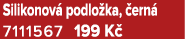 Silikonov podlo ka,  ern  7111567 199 K 