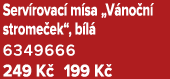 Serv rovac m sa „V no n  strome ek“, b l  6349666 249 K  199 K 