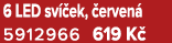 6 LED sv ek,  erven  5912966 619 K 