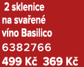  2 sklenice na sva en v no Basilico 6382766 499 K  369 K 