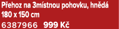 P ehoz na 3m stnou pohovku, hn d 180 x 150 cm 6387966 999 K 