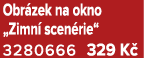 Obr zek na okno „Zimn scen rie“ 3280666 329 K 