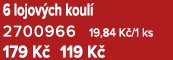 6 lojov ch koul 2700966 19,84 K /1 ks 179 K  119 K 