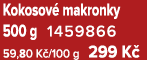 Kokosov makronky 500 g 1459866 59,80 K /100 g 299 K 