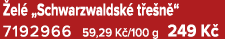  el „Schwarzwaldsk  t e n “ 7192966 59,29 K /100 g 249 K 