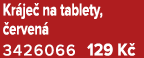 Kr je na tablety,  erven  3426066 129 K 