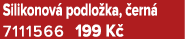 Silikonov podlo ka,  ern  7111566 199 K 