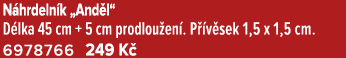 N hrdeln k „And l“ D lka 45 cm + 5 cm prodlou en . P v sek 1,5 x 1,5 cm. 6978766 249 K 