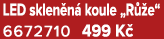LED sklen n koule „R  e“ 6672710 499 K 