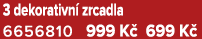 3 dekorativn zrcadla 6656810 999 K  699 K 