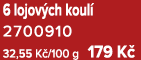 6 lojov ch koul 2700910 32,55 K /100 g 179 K 