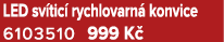 LED sv tic rychlovarn  konvice 6103510 999 K 