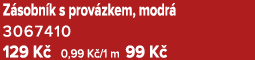 Z sobn k s prov zkem, modr 3067410 129 K  0,99 K /1 m 99 K 