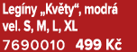 Leg ny „Kv ty“, modr vel. S, M, L, XL 7690010 499 K  