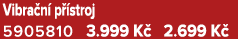 Vibra n p  stroj 5905810 3.999 K  2.699 K 