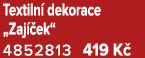 Textiln dekorace „Zaj  ek“ 4852813 419 K 