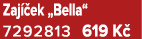 Zaj ek „Bella“ 7292813 619 K 