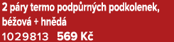 2 p ry termo podp rn ch podkolenek, b ov  + hn d  1029813 569 K 