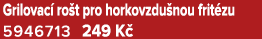 Grilovac ro t pro horkovzdu nou frit zu 5946713 249 K 