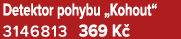 Detektor pohybu „Kohout“ 3146813 369 K 