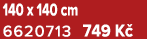 140 x 140 cm 6620713 749 K 