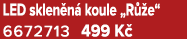 LED sklen n koule „R  e“ 6672713 499 K 