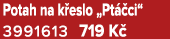 Potah na k eslo „Pt ci“ 3991613 719 K 