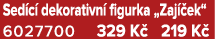 Sed c dekorativn  figurka „Zaj  ek“ 6027700 329 K  219 K 