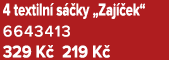 4 textiln s  ky „Zaj  ek“ 6643413 329 K  219 K 