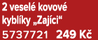 2 vesel kovov  kybl ky „Zaj ci“ 5737721 249 K 