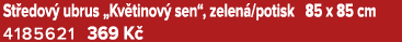 St edov ubrus „Kv tinov  sen“, zelen /potisk 85 x 85 cm 4185621 369 K 