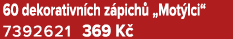60 dekorativn ch z pich „Mot lci“ 7392621 369 K 